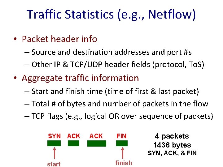 Traffic Statistics (e. g. , Netflow) • Packet header info – Source and destination