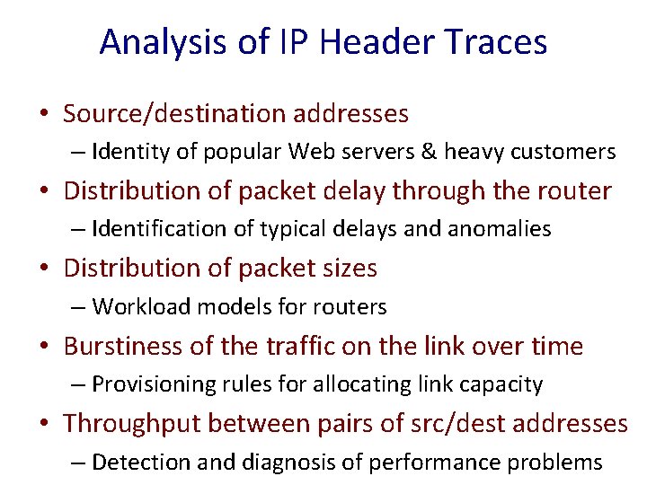 Analysis of IP Header Traces • Source/destination addresses – Identity of popular Web servers