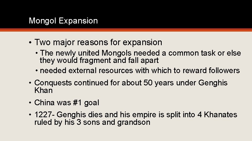 Mongol Expansion • Two major reasons for expansion • The newly united Mongols needed
