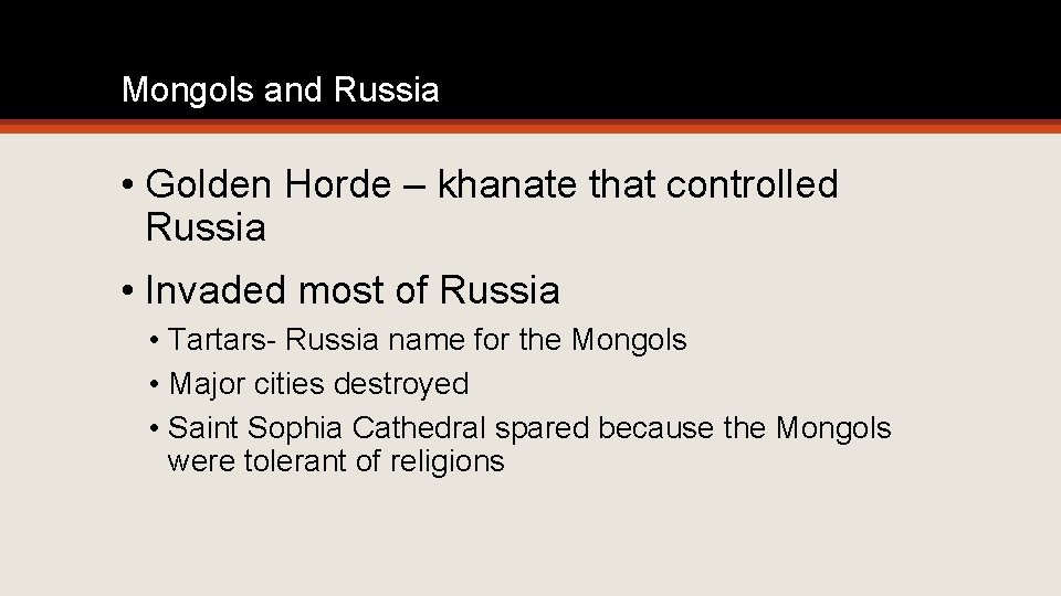Mongols and Russia • Golden Horde – khanate that controlled Russia • Invaded most