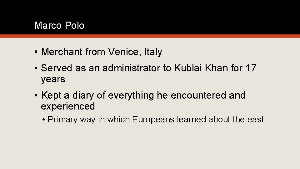 Marco Polo • Merchant from Venice, Italy • Served as an administrator to Kublai