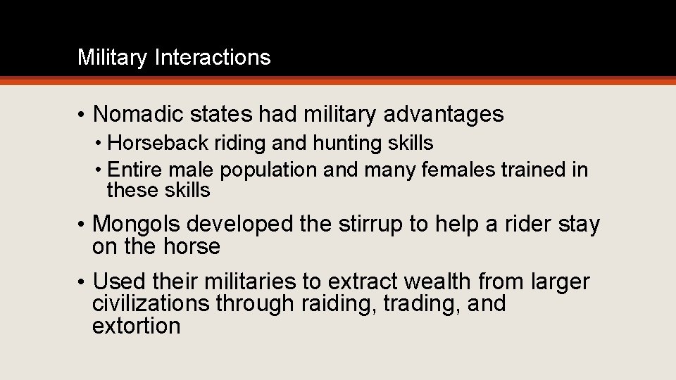 Military Interactions • Nomadic states had military advantages • Horseback riding and hunting skills