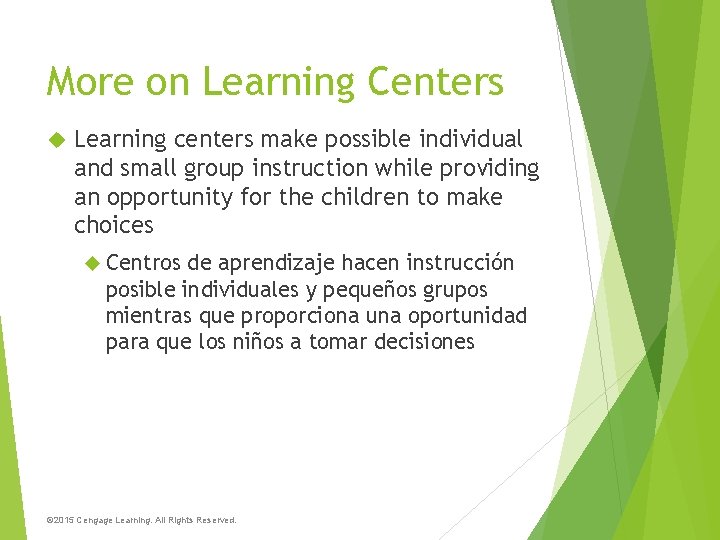 More on Learning Centers Learning centers make possible individual and small group instruction while