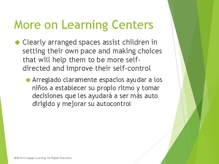 More on Learning Centers Clearly arranged spaces assist children in setting their own pace