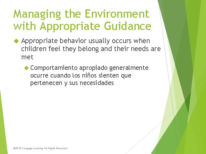 Managing the Environment with Appropriate Guidance Appropriate behavior usually occurs when children feel they
