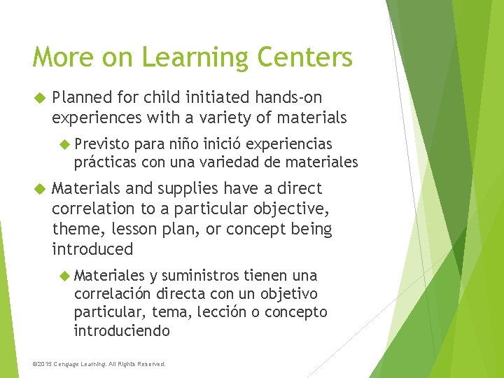 More on Learning Centers Planned for child initiated hands-on experiences with a variety of