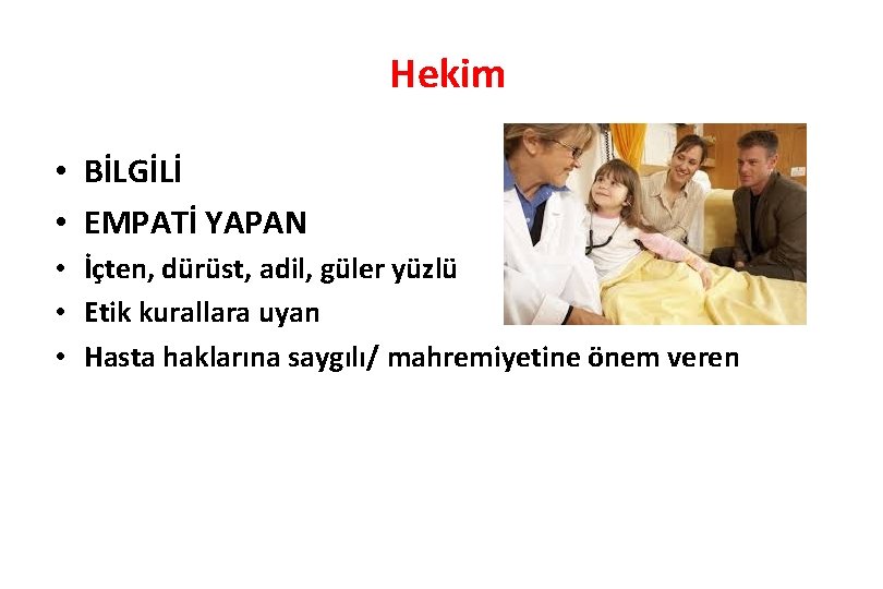 Hekim • BİLGİLİ • EMPATİ YAPAN • İçten, dürüst, adil, güler yüzlü • Etik