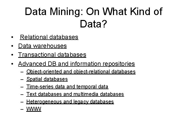 Data Mining: On What Kind of Data? • Relational databases • Data warehouses •