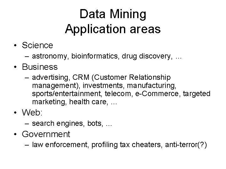 Data Mining Application areas • Science – astronomy, bioinformatics, drug discovery, … • Business