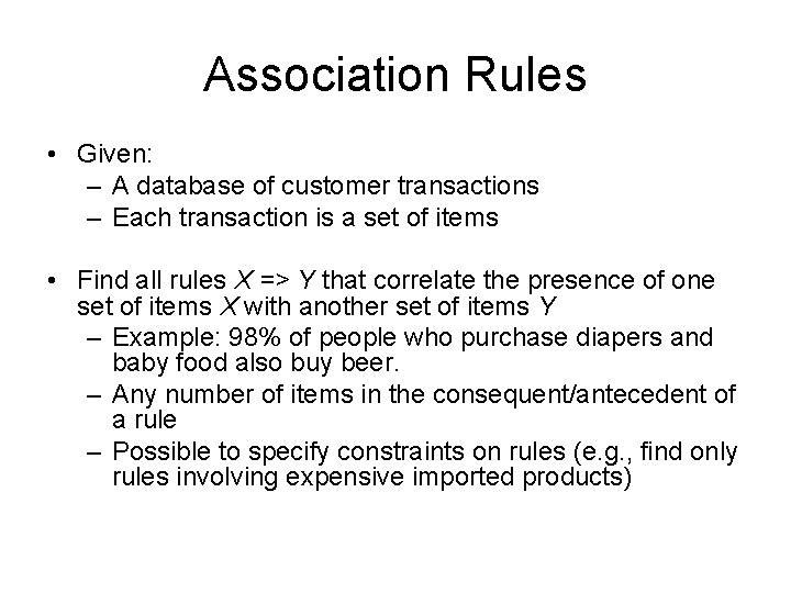 Association Rules • Given: – A database of customer transactions – Each transaction is