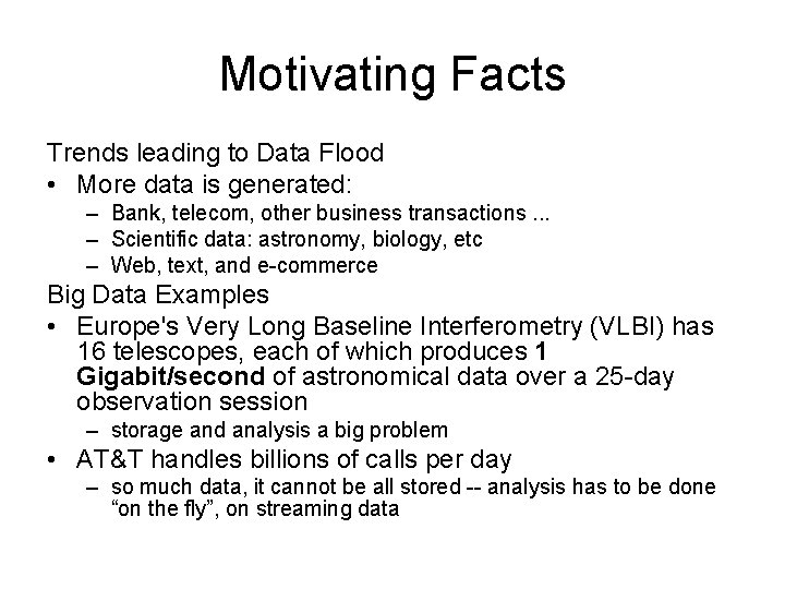 Motivating Facts Trends leading to Data Flood • More data is generated: – Bank,