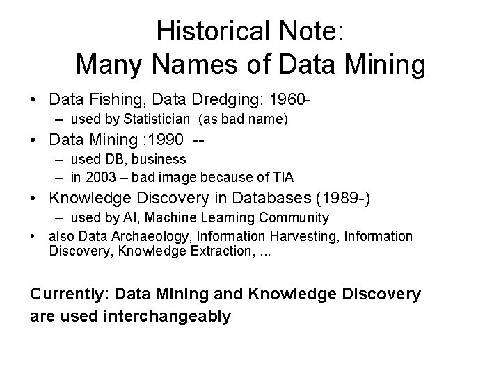 Historical Note: Many Names of Data Mining • Data Fishing, Data Dredging: 1960– used