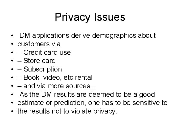 Privacy Issues • • • DM applications derive demographics about customers via – Credit