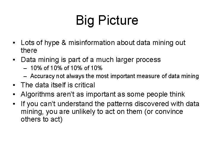 Big Picture • Lots of hype & misinformation about data mining out there •
