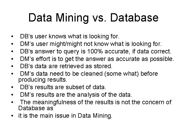 Data Mining vs. Database • • • DB’s user knows what is looking for.