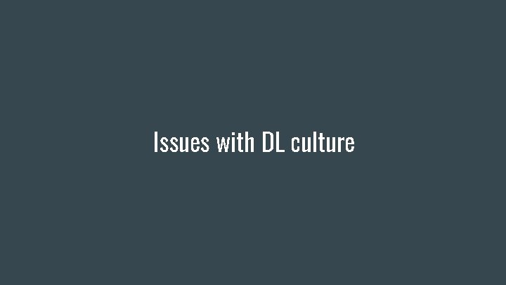 Issues with DL culture 