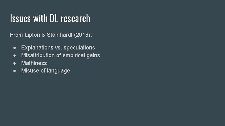 Issues with DL research From Lipton & Steinhardt (2018): ● ● Explanations vs. speculations