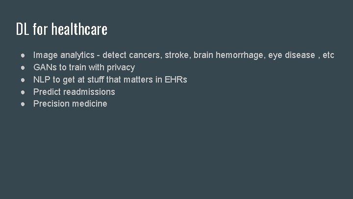 DL for healthcare ● ● ● Image analytics - detect cancers, stroke, brain hemorrhage,