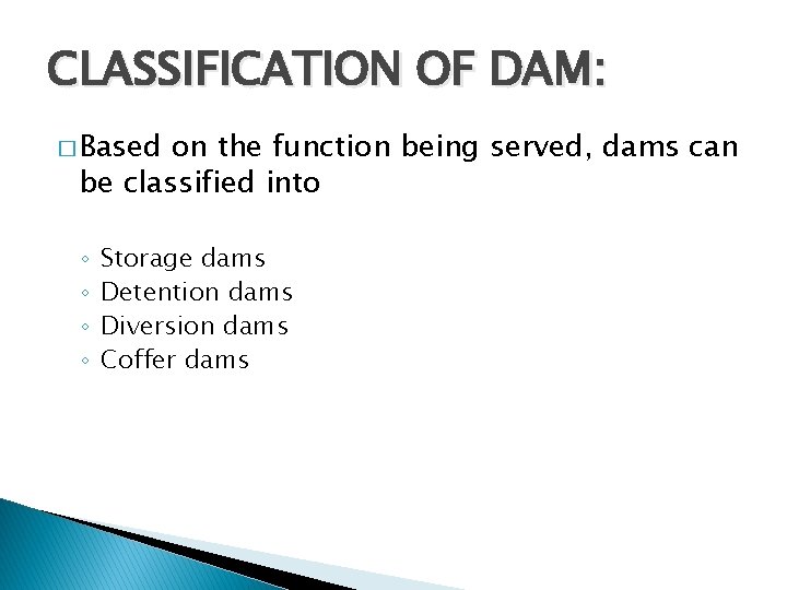 CLASSIFICATION OF DAM: � Based on the function being served, dams can be classified