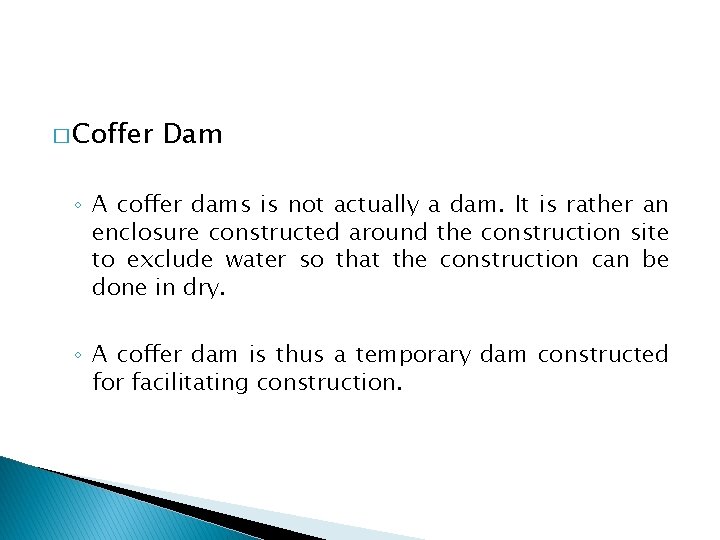 � Coffer Dam ◦ A coffer dams is not actually a dam. It is
