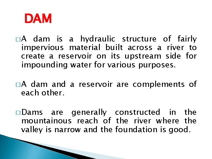 DAM �A dam is a hydraulic structure of fairly impervious material built across a
