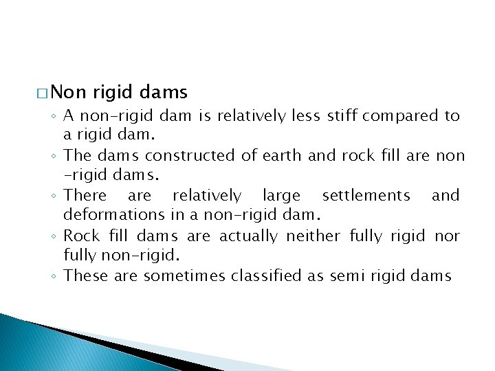 � Non rigid dams ◦ A non-rigid dam is relatively less stiff compared to