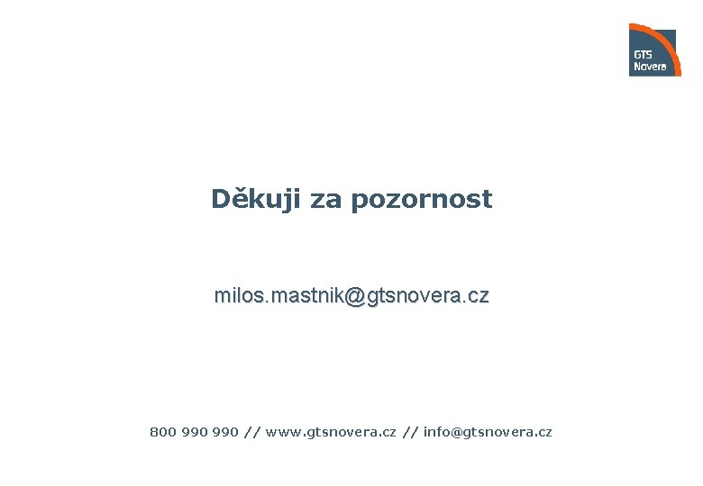 Děkuji za pozornost milos. mastnik@gtsnovera. cz 800 990 // www. gtsnovera. cz // info@gtsnovera.