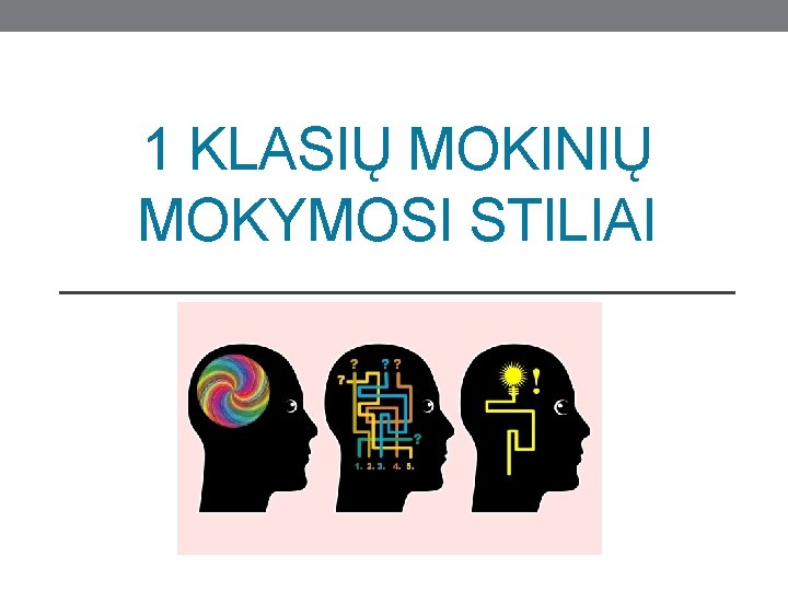 1 KLASIŲ MOKINIŲ MOKYMOSI STILIAI 