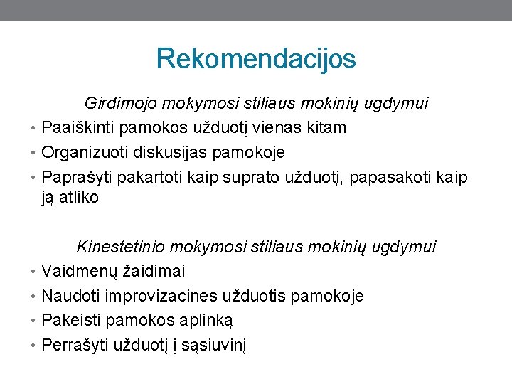 Rekomendacijos Girdimojo mokymosi stiliaus mokinių ugdymui • Paaiškinti pamokos užduotį vienas kitam • Organizuoti