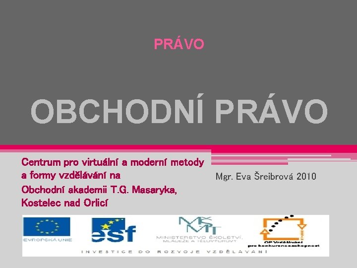 PRÁVO OBCHODNÍ PRÁVO Centrum pro virtuální a moderní metody a formy vzdělávání na Obchodní