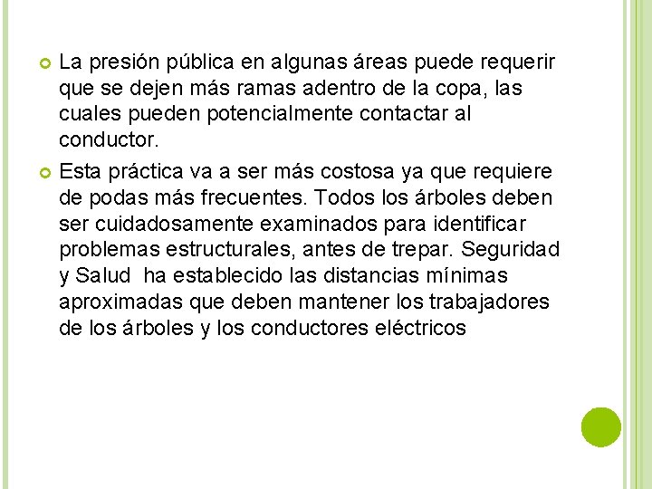 La presión pública en algunas áreas puede requerir que se dejen más ramas adentro