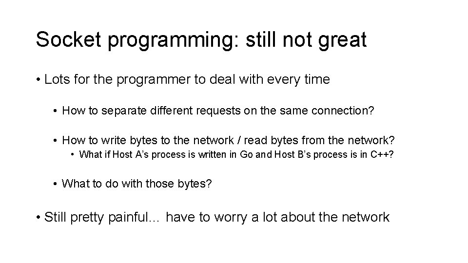 Socket programming: still not great • Lots for the programmer to deal with every