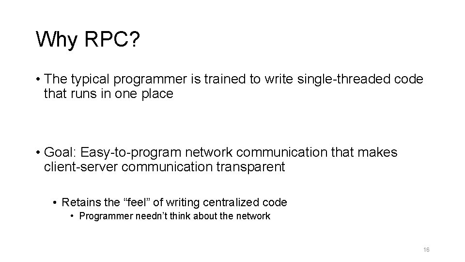 Why RPC? • The typical programmer is trained to write single-threaded code that runs
