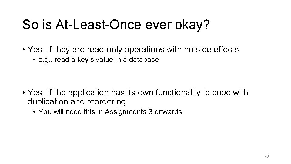 So is At-Least-Once ever okay? • Yes: If they are read-only operations with no
