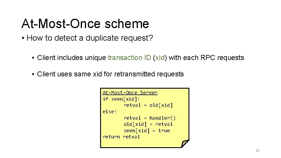 At-Most-Once scheme • How to detect a duplicate request? • Client includes unique transaction