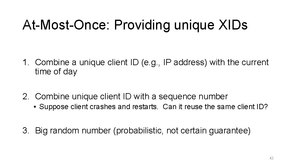 At-Most-Once: Providing unique XIDs 1. Combine a unique client ID (e. g. , IP