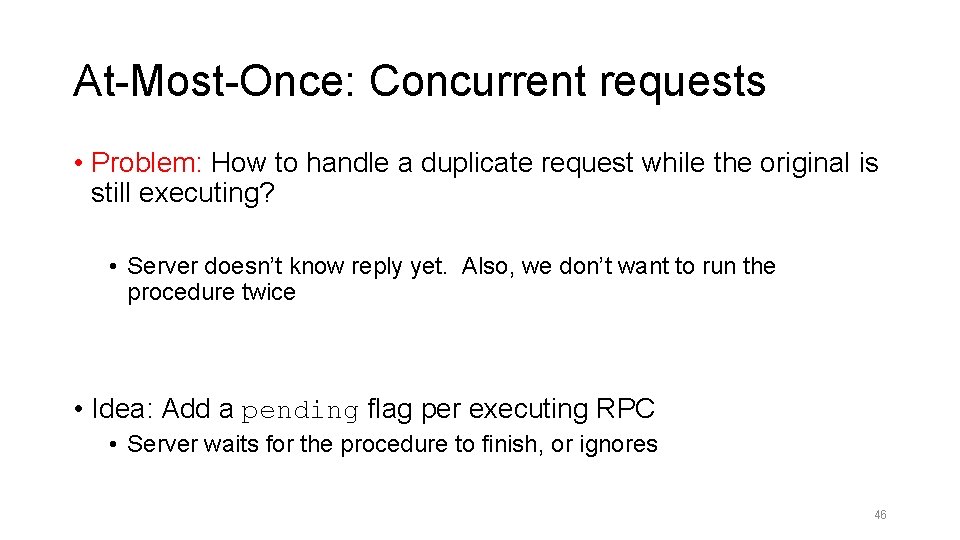 At-Most-Once: Concurrent requests • Problem: How to handle a duplicate request while the original