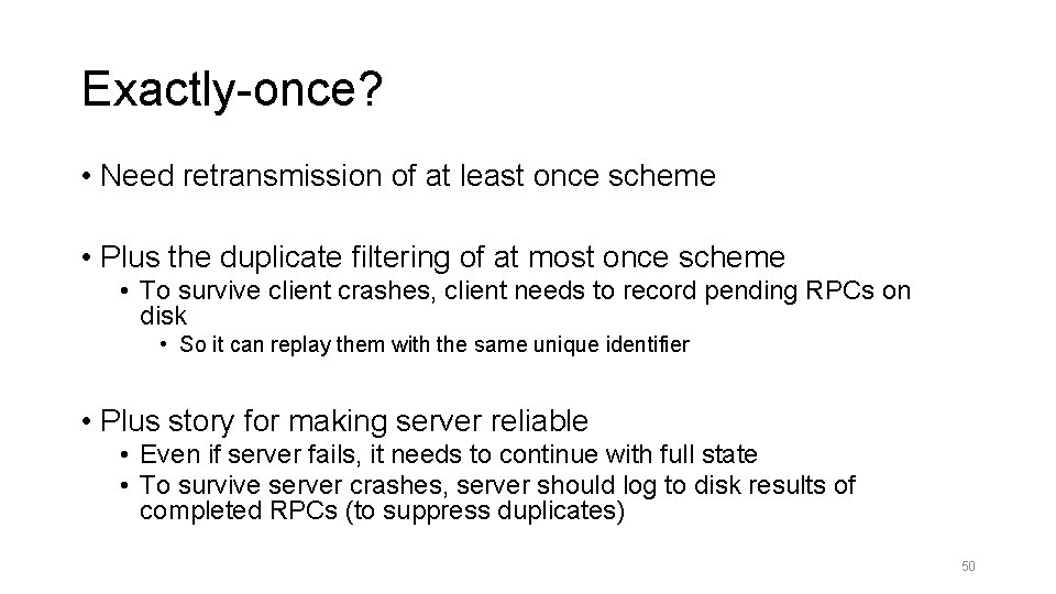 Exactly-once? • Need retransmission of at least once scheme • Plus the duplicate filtering