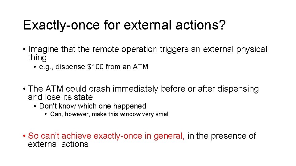 Exactly-once for external actions? • Imagine that the remote operation triggers an external physical