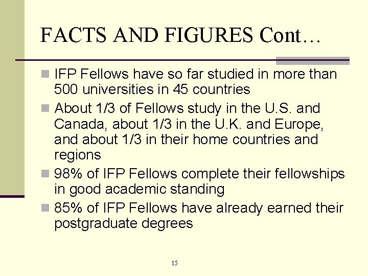 FACTS AND FIGURES Cont… n IFP Fellows have so far studied in more than