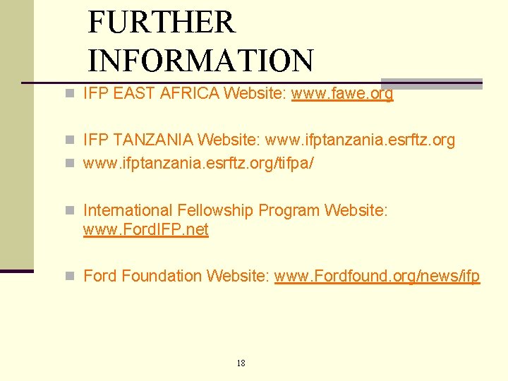 FURTHER INFORMATION n IFP EAST AFRICA Website: www. fawe. org n IFP TANZANIA Website: