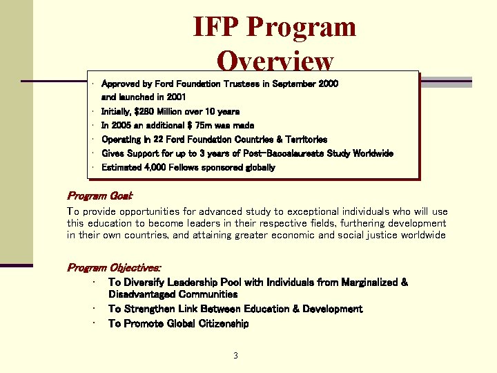 IFP Program Overview • Approved by Ford Foundation Trustees in September 2000 and launched