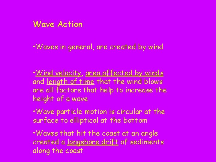 Wave Action • Waves in general, are created by wind • Wind velocity, area