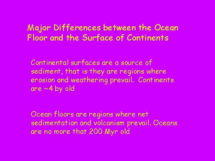 Major Differences between the Ocean Floor and the Surface of Continents Continental surfaces are