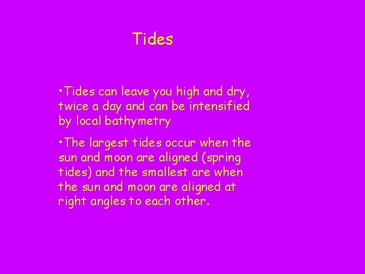 Tides • Tides can leave you high and dry, twice a day and can