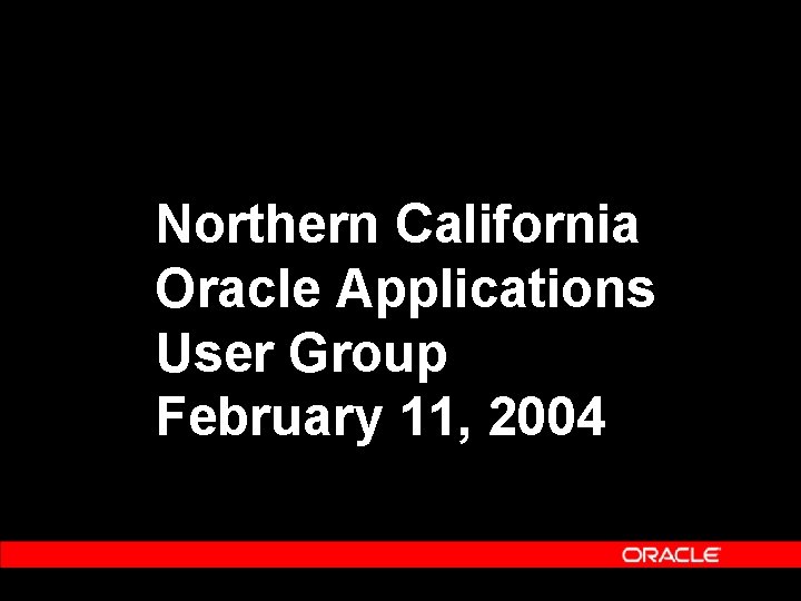 Northern California Oracle Applications User Group February 11, 2004 