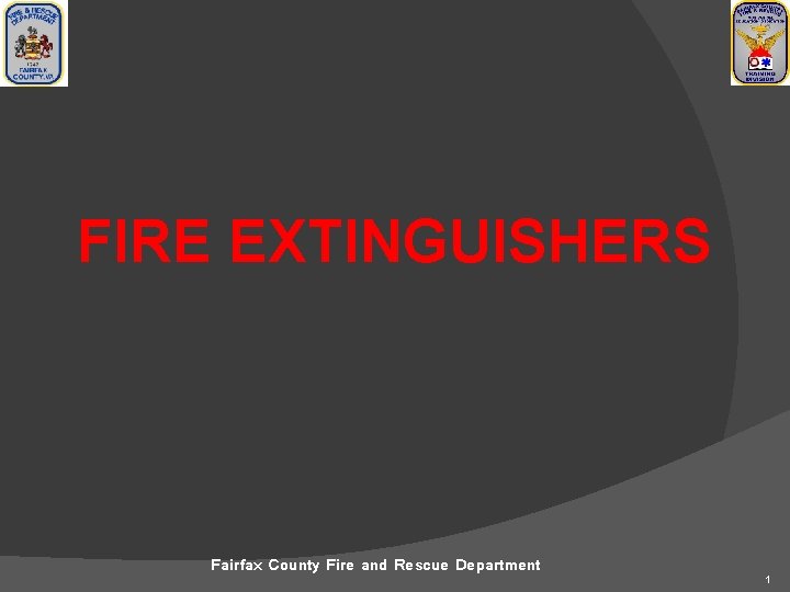 FIRE EXTINGUISHERS Fairfax County Fire and Rescue Department 1 