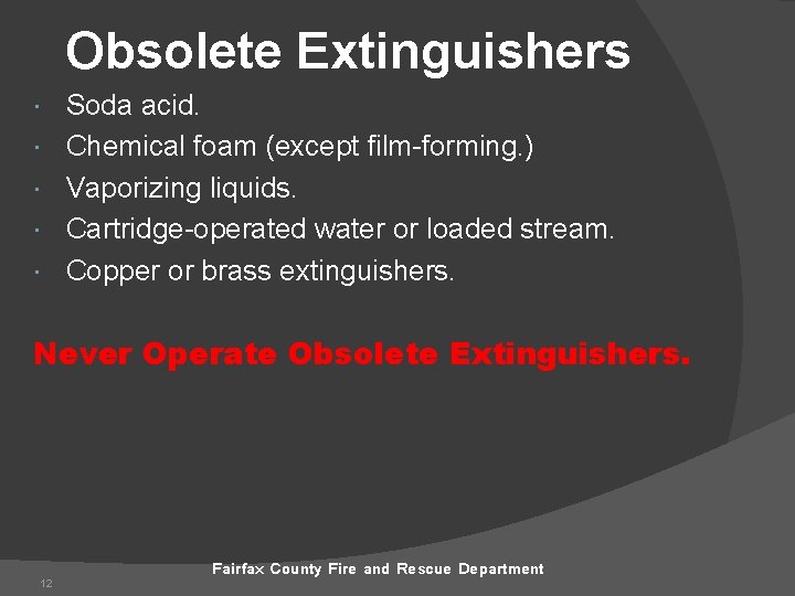 Obsolete Extinguishers Soda acid. Chemical foam (except film-forming. ) Vaporizing liquids. Cartridge-operated water or