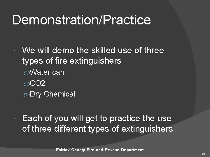 Demonstration/Practice We will demo the skilled use of three types of fire extinguishers Water