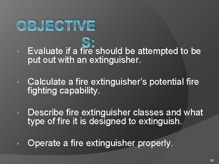 OBJECTIVE S: • Evaluate if a fire should be attempted to be put out